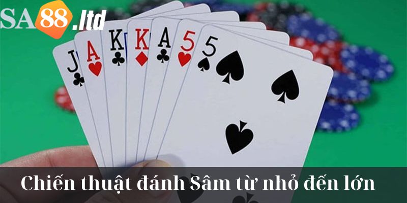 Áp dụng chiến thuật chơi Sâm Sa88 từ lớn đến nhỏ