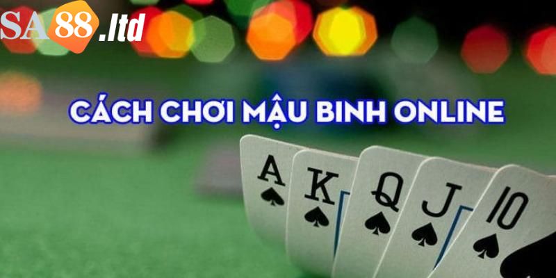 Chia sẻ kinh nghiệm đánh bài Mậu binh Sa88 chuẩn nhất