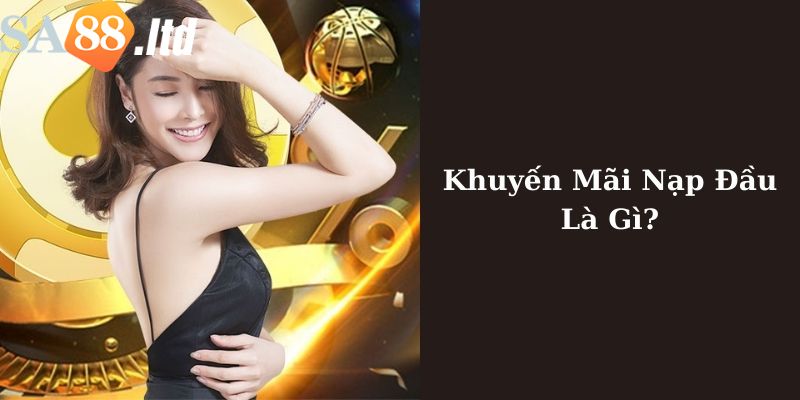 Chương trình khuyến mãi nạp lần đầu Sa88 là gì?