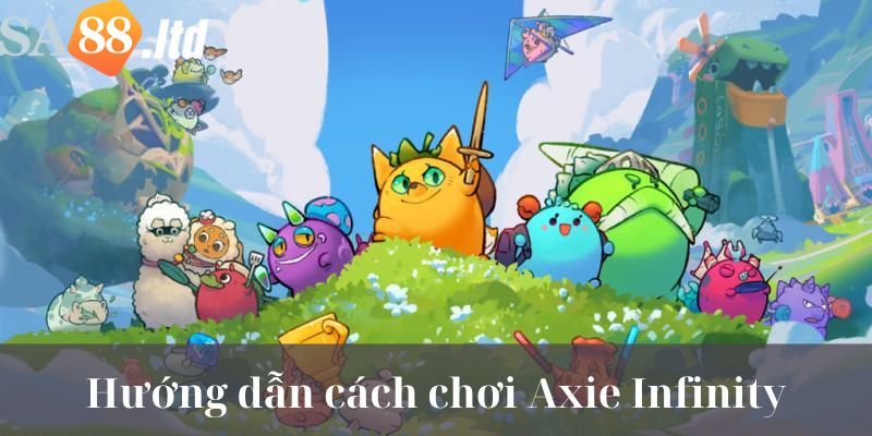 Hướng dẫn cách chơi game Axie Infinity chi tiết cho tân thủ