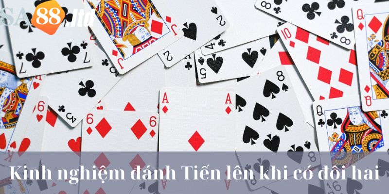 Kinh nghiệm đánh bài Tiến lên miền Nam khi có đôi hai