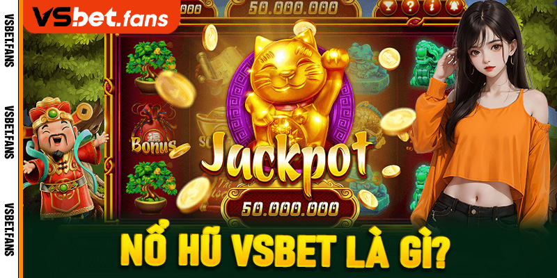 Nổ hũ VSbet là gì?