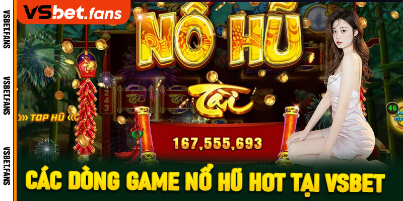 Các dòng game nổ hũ hot tại VSbet
