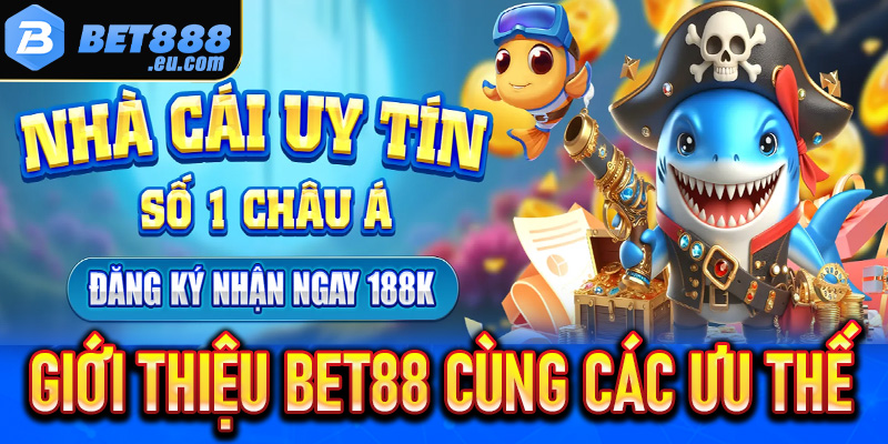 Giới thiệu Bet88 về các ưu điểm làm nên thương hiệu