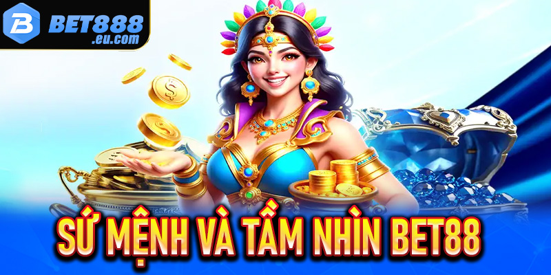 Sứ mệnh và tầm nhìn Bet88 như thế nào?