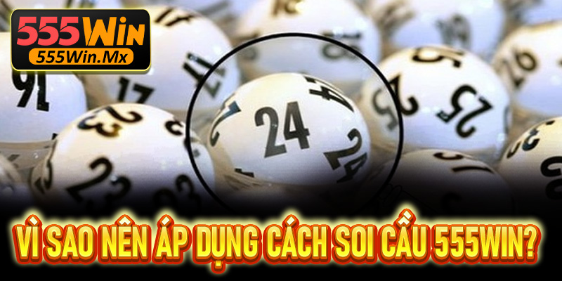 Vì sao nên áp dụng cách soi cầu 555Win trong quá trình chơi lô đề?