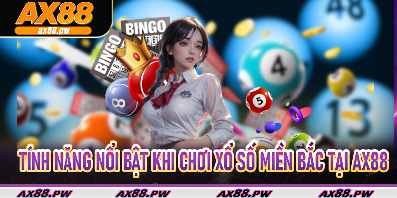 Tính năng nổi bật khi chơi Xổ Số Miền Bắc tại AX88